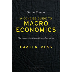 A Concise Guide to Macroeconomics, Second Edition: What Managers, Executives, and Students Need to Know