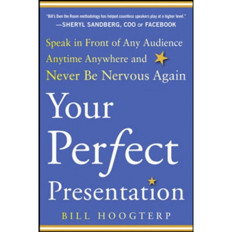 Your Perfect Presentation: Speak in Front of Any Audience Anytime Anywhere and Never Be Nervous Again
