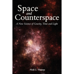 Space and Counterspace: A New Science of Gravity, Time and Light