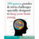 399 Games, Puzzles & Trivia Challenges Specially Designed to Keep Your Brain Young.