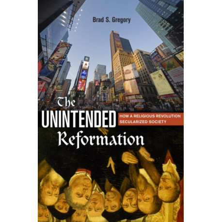 The Unintended Reformation: How a Religious Revolution Secularized Society