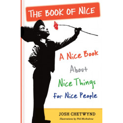 The Book of Nice: A Nice Book About Nice Things for Nice People