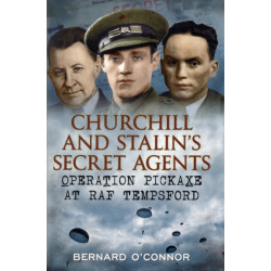 Churchill and Stalin's Secret Agents: Operation Pickaxe at RAF Tempsford