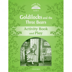 Classic Tales Second Edition: Level 3: Goldilocks and the Three Bears Activity Book & Play