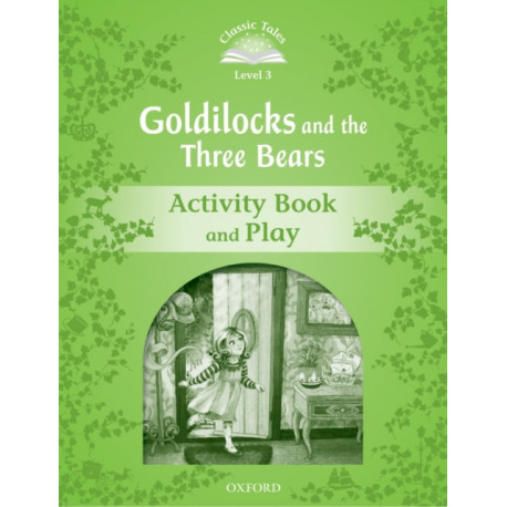 Classic Tales Second Edition: Level 3: Goldilocks and the Three Bears Activity Book & Play