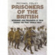 Prisoners of the British: Internees and Prisoners of War During the First World War