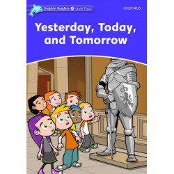 Dolphin Readers: Level 4: Yesterday, Today, and Tomorrow
