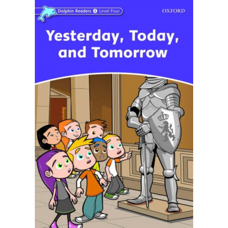 Dolphin Readers: Level 4: Yesterday, Today, and Tomorrow