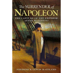 Surrender of Napoleon: The Capture of the Emperor After Waterloo