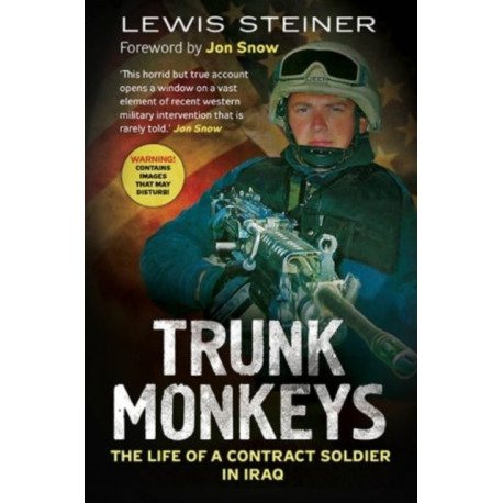 Trunk Monkeys: The Life of a Contract Soldier in Iraq
