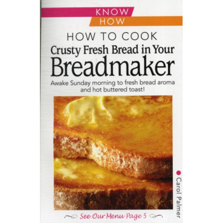How to Cook Crusty Fresh Bread in Your Breadmaker: Know How