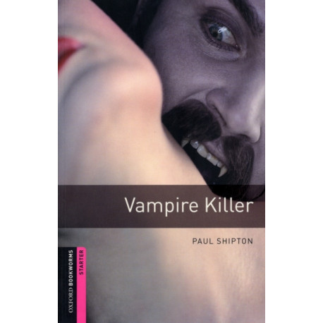 Oxford Bookworms Library: Starter Level:: Vampire Killer