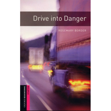Oxford Bookworms Library: Starter:: Drive into Danger