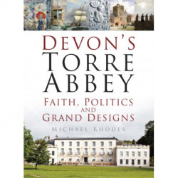 Devon's Torre Abbey: Faith, Politics and Grand Designs