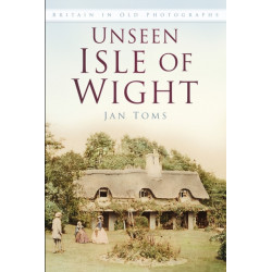 Unseen Isle of Wight: Britain in Old Photographs