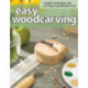 Easy Woodcarving: Simple Techniques for Carving and Painting Wood
