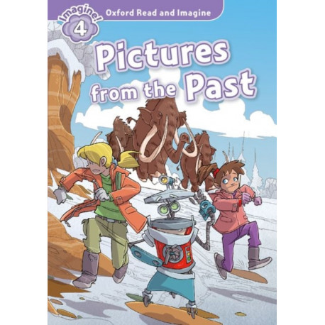 Oxford Read and Imagine: Level 4: Pictures from the Past