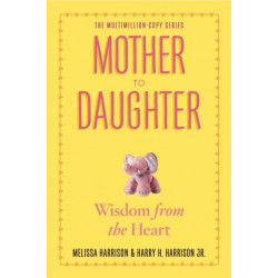 Mother to Daughter: Shared Wisdom from the Heart