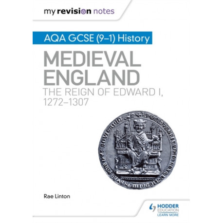 My Revision Notes: AQA GCSE (9–1) History: Medieval England: the reign of Edward I, 1272–1307