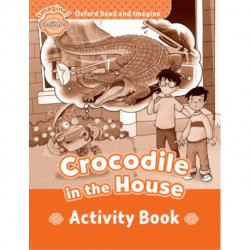 Oxford Read and Imagine: Beginner: Crocodile In The House activity book