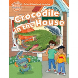 Oxford Read and Imagine: Beginner: Crocodile in the House