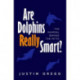 Are Dolphins Really Smart?: The mammal behind the myth