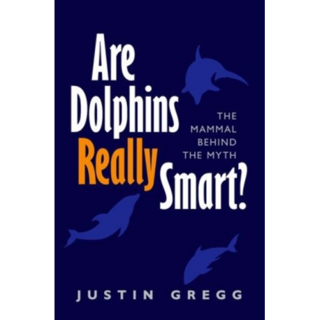 Are Dolphins Really Smart?: The mammal behind the myth