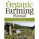The Organic Farming Manual: A Comprehensive Guide to Starting and Running a Certified Organic Farm