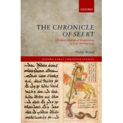 The Chronicle of Seert: Christian Historical Imagination in Late Antique Iraq