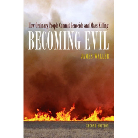 Becoming Evil: How Ordinary People Commit Genocide and Mass Murder