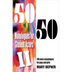 50/50 Monologues for Student Actors II: 100 More Monologues for Guys & Girls