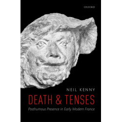 Death and Tenses: Posthumous Presence in Early Modern France