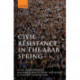 Civil Resistance in the Arab Spring: Triumphs and Disasters