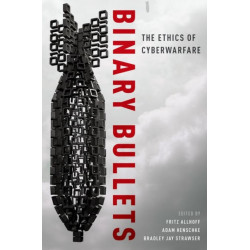 Binary Bullets: The Ethics of Cyberwarfare
