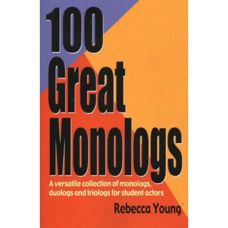 100 Great Monologs: A Versatile Collection of Monologs, Duologs & Triologs for Student Actors