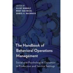 The Handbook of Behavioral Operations Management: Social and Psychological Dynamics in Production and Service Settings
