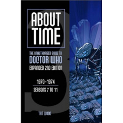 About Time 3: The Unauthorized Guide to Doctor Who (Seasons 7 to 11): The Unauthorized Guide to Doctor Who 1970-1974 (Seasons 7 to 11)