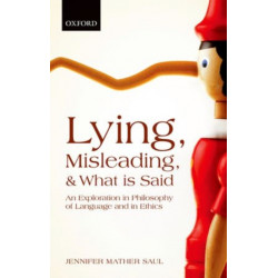 Lying, Misleading, and What is Said: An Exploration in Philosophy of Language and in Ethics
