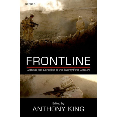 Frontline: Combat and Cohesion in the Twenty-First Century