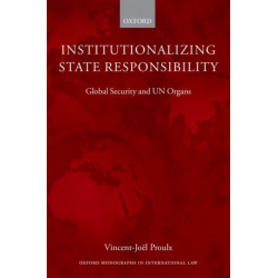 Institutionalizing State Responsibility: Global Security and UN Organs