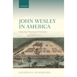 John Wesley in America: Restoring Primitive Christianity