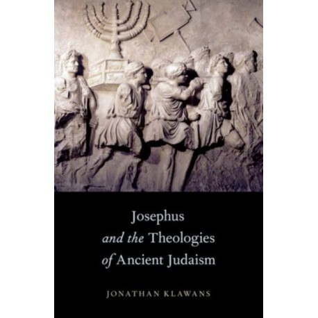 Josephus and the Theologies of Ancient Judaism