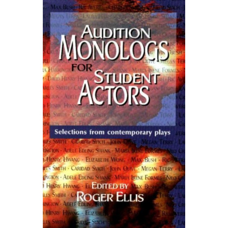 Audition Monologs for Student Actors: Selections from Contemporary Plays