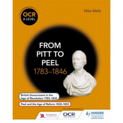 OCR A Level History: From Pitt to Peel 1783-1846