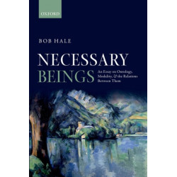 Necessary Beings: An Essay on Ontology, Modality, and the Relations Between Them