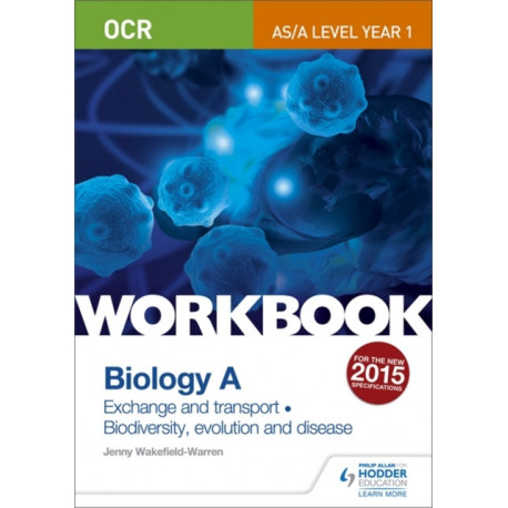 OCR AS/A Level Year 1 Biology A Workbook: Exchange and transport- Biodiversity, evolution and disease