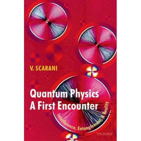 Quantum Physics: A First Encounter: Interference, Entanglement, and Reality