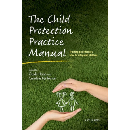 The Child Protection Practice Manual: Training practitioners how to safeguard children