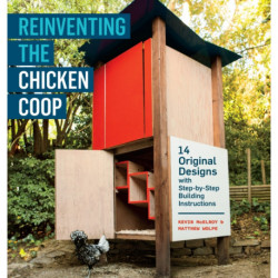 Reinventing the Chicken Coop: 14 Original Designs with Step-by-Step Building Instructions