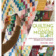 Quilting with a Modern Slant: People, Patterns, and Techniques Inspiring the Modern Quilt Community